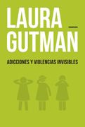 Adicciones y Violencias Invisibles - Gutman Laura - Sudamericana