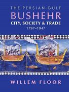 The Persian Gulf: Bushehr: City, Society & Trade, 1797-1947 (en Inglés)