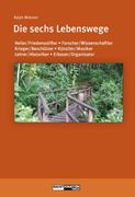 Die sechs Lebenswege: Heiler/Friedensstifter,Forscher/Wissenschaftler,Krieger/Beschützer,Künstler/Musiker,Lehrer/Historiker, Erbauer/Organisator (in German)