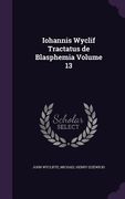 Iohannis Wyclif Tractatus de Blasphemia Volume 13 (en Inglés)