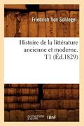 Histoire de la Littérature Ancienne Et Moderne. T1 (Éd.1829) (in French)
