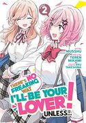 There's no Freaking way I'll be Your Lover! Unless. (Manga) Vol. 2 
