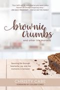 Brownie Crumbs and Other Life Morsels (en Inglés)