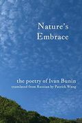 Nature'S Embrace: The Poetry of Ivan Bunin (en Inglés)