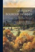 Questions Bourguignonnes: Ou Mémoire Critique sur L'origine et les Migrations des Anciens Bourguignons, et sur les Divers Peuples, Royaumes ou Contrées qui ont Porté Leur Nom, Avec Deux Cartes (en Inglés)