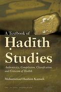 A Textbook of Hadith Studies: Authenticity, Compilation, Classification and Criticism of Hadith 