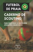 Futebol de Praia. Caderno de Scouting: Para registrar os dados dos jogadores observados (in Portuguese)