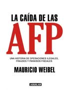 La Caída de las afp - Mauricio Weibel Barahona - Aguilar