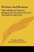 division and reunion: with additional chapters bringing the narrative down to the end of 1918 (1921) (en Inglés)