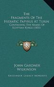 the fragments of the hieratic papyrus at turin: containing the names of egyptian kings (1851) (en Inglés)