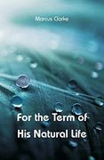 For the Term of his Natural Life (en Inglés)