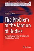 The Problem of the Motion of Bodies: A Historical View of the Development of Classical Mechanics (History of Mechanism and Machine Science)