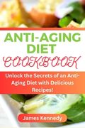 Anti-Aging Diet Cookbook: Unlock the Secrets of an Anti-Aging Diet with Delicious Recipes (en Inglés)