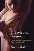 The Medical Imagination: Literature and Health in the Early United States (Early American Studies) 