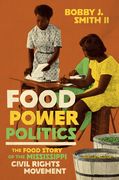Food Power Politics: The Food Story of the Mississippi Civil Rights Movement (en Inglés)