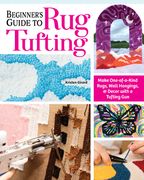 Beginner's Guide to Rug Tufting: Make One-Of-A-Kind Rugs, Wall Hangings, and Décor with a Tufting Gun (en Inglés)