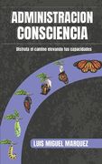 Administracion consciencia: Disfruta el camino elevando tus capacidades (in Spanish)