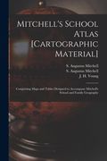 Mitchell's School Atlas [cartographic Material]: Comprising Maps and Tables Designed to Accompany Mitchell's School and Family Geography (en Inglés)