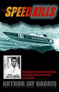Speed Kills: Who killed the Cigarette Boat King, the fastest man on the seas? (Harris True Crime Collection)