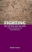Fighting for the King and the Gods: A Survey of Warfare in the Ancient Near East (Resources for Biblical Study 88)