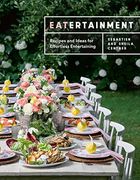 Eatertainment: Recipes and Ideas for Effortless Entertaining (en Inglés)