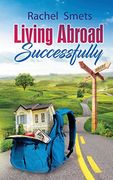 Living Abroad Successfully: What, When, Where, How.