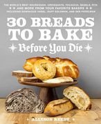 30 Breads to Bake Before You Die: The World's Best Sourdough, Croissants, Focaccia, Bagels, Pita, and More from Your Favorite Bakers (Including Domini (en Inglés)