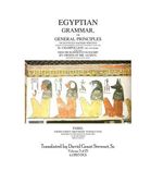 Egyptian Grammar, or General Principles of Egyptian Sacred Writing: The Foundation of Egyptology translated for the first time into English