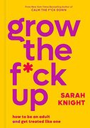Grow the F*Ck up: How to be an Adult and get Treated Like one (a no F*Cks Given Guide) (en Inglés)