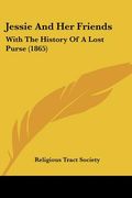 jessie and her friends: with the history of a lost purse (1865) (en Inglés)