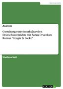 Gestaltung Eines Interkulturellen Deutschunterrichts mit Zoran Drvenkars Roman Cengiz & Locke (en Alemán)
