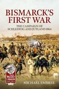 Bismarck's First War: The Campaign of Schleswig and Jutland 1864 (From Musket to Maxim) (en Inglés)