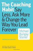 The Coaching Habit: Say Less, ask More & Change the way you Lead Forever (en Anglais)