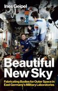 Beautiful New Sky: Fabricating Bodies for Outer Space in East Germany's Military (en Inglés)