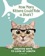 How Many Kittens Could Ride a Shark? Creative Ways to Look at Length (en Inglés)