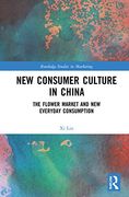 New Consumer Culture in China: The Flower Market and new Everyday Consumption (Routledge Studies in Marketing) (en Inglés)