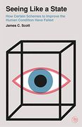 Seeing Like a State: How Certain Schemes to Improve the Human Condition Have Failed (en Inglés)