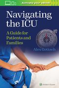 Navigating the ICU: A Guide for Patients and Families (en Inglés)