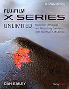 Fujifilm x Series Unlimited: Mastering Techniques and Maximizing Creativity With Your Fujifilm Camera (en Inglés)