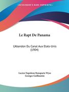 Le Rapt De Panama: L'Abandon Du Canal Aux Etats-Unis (1904) (en Francés)
