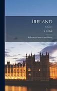 Ireland: Its Scenery, Character and History; Volume 1 (en Inglés)