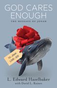 God Cares Enough: The Message of Jonah (en Inglés)
