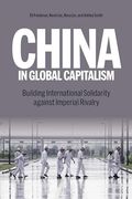 China in Global Capitalism: Building International Solidarity Against Imperial Rivalry (en Inglés)