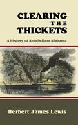 Clearing the Thickets: A History of Antebellum Alabama (en Inglés)
