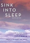 Sink Into Sleep: A Step-By-Step Guide for Reversing Insomnia 
