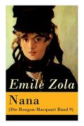 Nana (Die Rougon-Macquart Band 9): Geschichte des Verfalls der Gesellschaft durch das promiskuitive Treiben der vornehmen Gesellschaft (en Alemán)