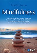 Mindfulness. 7 Principios Para Sanar y Reinventar tu Vida