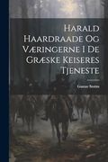 Harald Haardraade og Væringerne i de Græske Keiseres Tjeneste (in Danish)