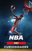 101 Curiosidades NBA: Increíbles y Sorprendentes Acontecimientos