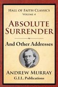 Absolute Surrender: And Other Addresses (en Inglés)